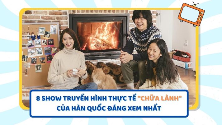8 SHOW TRUYỀN HÌNH THỰC TẾ “CHỮA LÀNH” CỦA HÀN QUỐC ĐÁNG XEM NHẤT