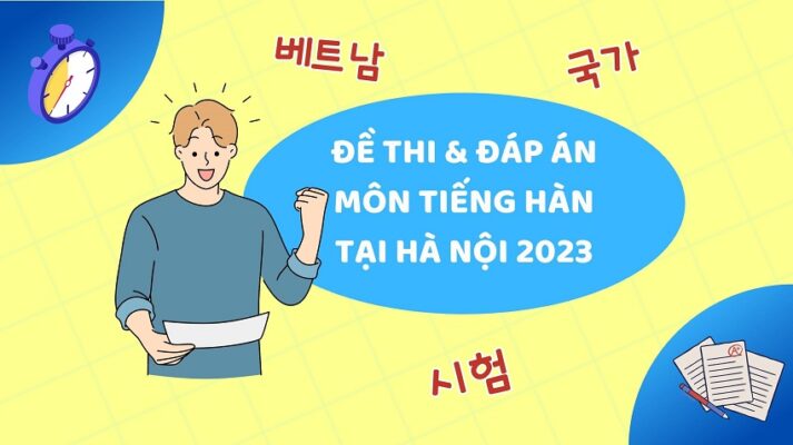 ĐÁP ÁN VÀ ĐỀ THI TUYỂN SINH MÔN TIẾNG HÀN 2023
