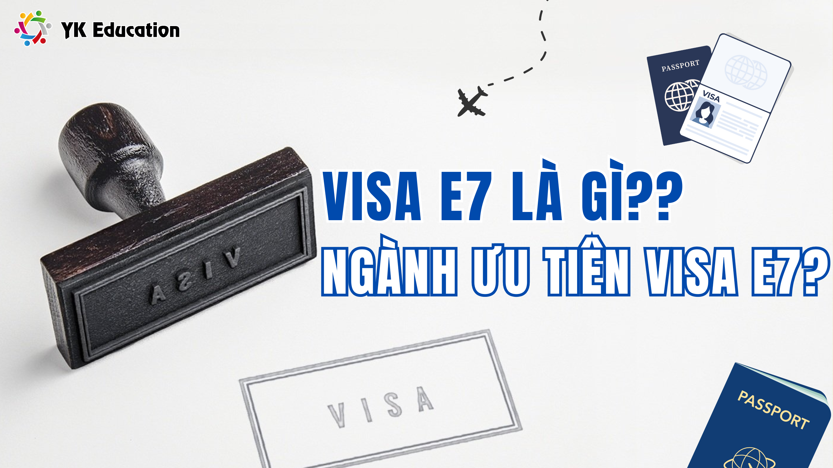 VISA E7 LÀ GÌ? CÁC NGÀNH NGHỀ ĐƯỢC ƯU TIÊN CẤP VISA E7 TẠI HÀN QUỐC 1 du học YK EDUCATION Visa E7 là gì? Ngành nghề ưu tiên Visa E7 tại Hàn Quốc